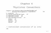 6-1 Copyright © 2003 by John Wiley & Sons, Inc. Chapter 6 Thyristor Converters Chapter 6 Thyristor Converters Controlled conversion of ac into dc.