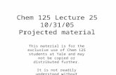 Chem 125 Lecture 25 10/31/05 Projected material This material is for the exclusive use of Chem 125 students at Yale and may not be copied or distributed.