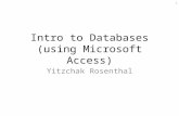 Intro to Databases (using Microsoft Access) Yitzchak Rosenthal 1.