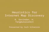 Heuristics for Internet Map Discovery R. Govindan, H. Tangmunarunkit Presented by Zach Schneirov.