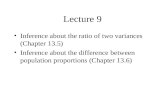 Lecture 9 Inference about the ratio of two variances (Chapter 13.5) Inference about the difference between population proportions (Chapter 13.6)