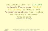 Shyamal Pandya Implementation of Network Processor Packet Filtering and Parameterization for Higher Performance Network Processors 1 Implementation of.