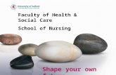 Faculty of Health & Social Care School of Nursing Shape your own future.