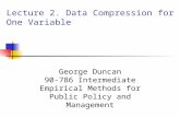 Lecture 2. Data Compression for One Variable George Duncan 90-786 Intermediate Empirical Methods for Public Policy and Management.