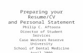 Preparing your Resume/CV and Personal Statement Philip C. Aftoora Director of Student Services Case Western Reserve University School of Dental Medicine.