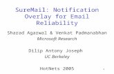 1 SureMail: Notification Overlay for Email Reliability Sharad Agarwal & Venkat Padmanabhan Microsoft Research Dilip Antony Joseph UC Berkeley HotNets 2005.