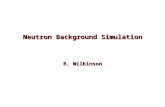 Neutron Background Simulation R. Wilkinson. 2 Neutron Background Simulation Long-lived neutrons created, diffuse around collision hall They get captured.