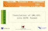 Translation of UML/OCL into BZPE format TestUML Project – INTERREG III – Meeting 12/02/04.