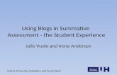 School of Nursing, Midwifery and Social Work Using Blogs in Summative Assessment - the Student Experience Julie Vuolo and Irene Anderson.