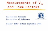 Elisabetta Barberio University of Melbourne Beauty 2006: Oxford September 2006 Measurements of V cb and Form Factors.