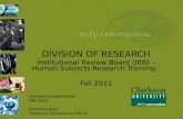 DIVISION OF RESEARCH Institutional Review Board (IRB) – Human Subjects Research Training Fall 2011 Johndan Johnson-Eilola IRB Chair Kimberly Klatt Research.