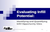 1 Evaluating Infill Potential: Identifying and Quantifying Infill Opportunity Sites Infill Potential Methodology Project May 2004.
