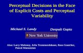 Perceptual Decisions in the Face of Explicit Costs and Perceptual Variability Michael S. Landy Deepali Gupta Also: Larry Maloney, Julia Trommershäuser,