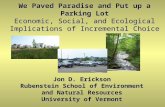 Jon D. Erickson Rubenstein School of Environment and Natural Resources University of Vermont We Paved Paradise and Put up a Parking Lot Economic, Social,