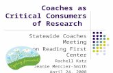 Coaches as Critical Consumers of Research Statewide Coaches Meeting Oregon Reading First Center Rachell Katz Jeanie Mercier-Smith April 24, 2008.