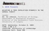 1. WISE Presents WILDFIRE & TREE POPULATION DYNAMICS IN THE BOREAL FOREST Speaker: Dr. Ed Johnson, Professor of Ecology, Department of Biological Sciences,