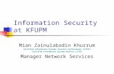 Information Security at KFUPM Mian Zainulabadin Khurrum Certified Information Systems Security Professional (CISSP) Certified Information Systems Auditor.