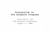 Orientation to ECE Graduate Programs Stanislaw H. Żak ECE Graduate Coordinator August 17, 2009 1.