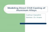 Modeling Direct Chill Casting of Aluminum Alloys Cathryn Karashin Advisor: Dr. Krane.
