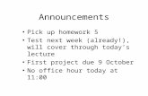 Announcements Pick up homework 5 Test next week (already!), will cover through today’s lecture First project due 9 October No office hour today at 11:00.