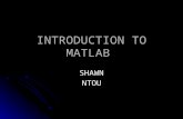 INTRODUCTION TO MATLAB SHAWNNTOU. What Is MATLAB? MATLAB® is a high-performance language for technical computing. MATLAB® is a high-performance language.