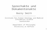 Http://ifomis.org 1 Sprechakte und Dokumentenakte Barry Smith Institute for Formal Ontology and Medical Information Science Saarbrücken Department of Philosophy.