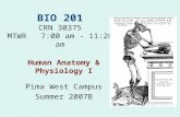 BIO 201 CRN 30375 MTWR 7:00 am - 11:20 am Human Anatomy & Physiology I Pima West Campus Summer 2007B.