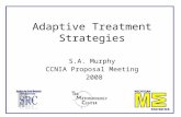 Adaptive Treatment Strategies S.A. Murphy CCNIA Proposal Meeting 2008.