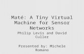 Maté: A Tiny Virtual Machine for Sensor Networks Philip Levis and David Culler Presented by: Michele Romano.