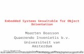 Embedded Systems Unsuitable for Object Orientation Maarten Boasson Quaerendo Invenietis b.v. Universiteit van Amsterdam.