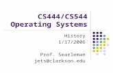 CS444/CS544 Operating Systems History 1/17/2006 Prof. Searleman jets@clarkson.edu.