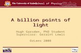 , School of Physics A billion points of light Hugh Garsden, PhD Student Supervisor: Geraint Lewis OzLens 2008.