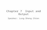 Chapter 7Input and Output Speaker: Lung-Sheng Chien.