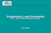 1 Econometric Load Forecasting 2005 - 2011 Peak and Energy Forecast 06/14/2005 Econometric Load Forecasting 2005 - 2011 Peak and Energy Forecast 06/14/2005.