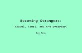 Becoming Strangers: Travel, Trust, and the Everyday. Day Two.