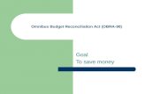 Omnibus Budget Reconciliation Act (OBRA-90) Goal To save money.