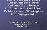 Using Evidence Based Interventions with Culturally Diverse Children and Families: Evidence and Strategies for Engagement David G. Stewart, Ph.D. Seattle.