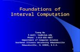 1 Foundations of Interval Computation Trong Wu E-mail: twu@siue.edu Phone: 1-618-692-4027 Department of Computer Science Southern Illinois University Edwardsville.