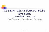 CSS434 DFS1 CSS434 Distributed File Systems Textbook Ch8, 13 Professor: Munehiro Fukuda.