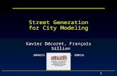 1 Street Generation for City Modeling Xavier Décoret, François Sillion iMAGIS GRAVIR/IMAG - INRIA.