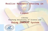 Realize Resource-sharing in Campus Using INNOPAC System Library Huazhong University of Science and Technology.