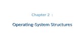 Operating-System Structures Chapter 2 : Operating-System Structures.