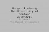 Budget Training The University of Montana 2010/2011 Session I The Budget Environment.