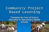 Community Project Based Learning Changing the Face of Science Education in New Jersey’s Middle Schools.