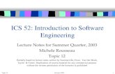 Topic 12Summer 2003 1 ICS 52: Introduction to Software Engineering Lecture Notes for Summer Quarter, 2003 Michele Rousseau Topic 12 Partially based on.