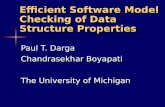 Efficient Software Model Checking of Data Structure Properties Paul T. Darga Chandrasekhar Boyapati The University of Michigan.