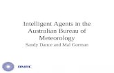 Intelligent Agents in the Australian Bureau of Meteorology Sandy Dance and Mal Gorman.