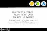 1 MULTIPATH VIDEO TRANSPORT OVER AD HOC NETWORKS Shiwen Mao, Shunan Lin, Yao Wang, Panwar, S.S., Yihan Li, Wireless Communications, IEEE Volume 12, Issue.