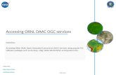 ORNL DAAC ORNL DAAC:  uso@daac.ornl.gov Accessing ORNL DAAC OGC services Overview: Accessing ORNL DAAC Open Geospatial Consortium (OGC)