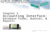 Chapter 3 Accounting Interface: Database Forms, Queries, & Reports ACCOUNTING INFORMATION SYSTEMS The Crossroads of Accounting & IT © Copyright 2012 Pearson.